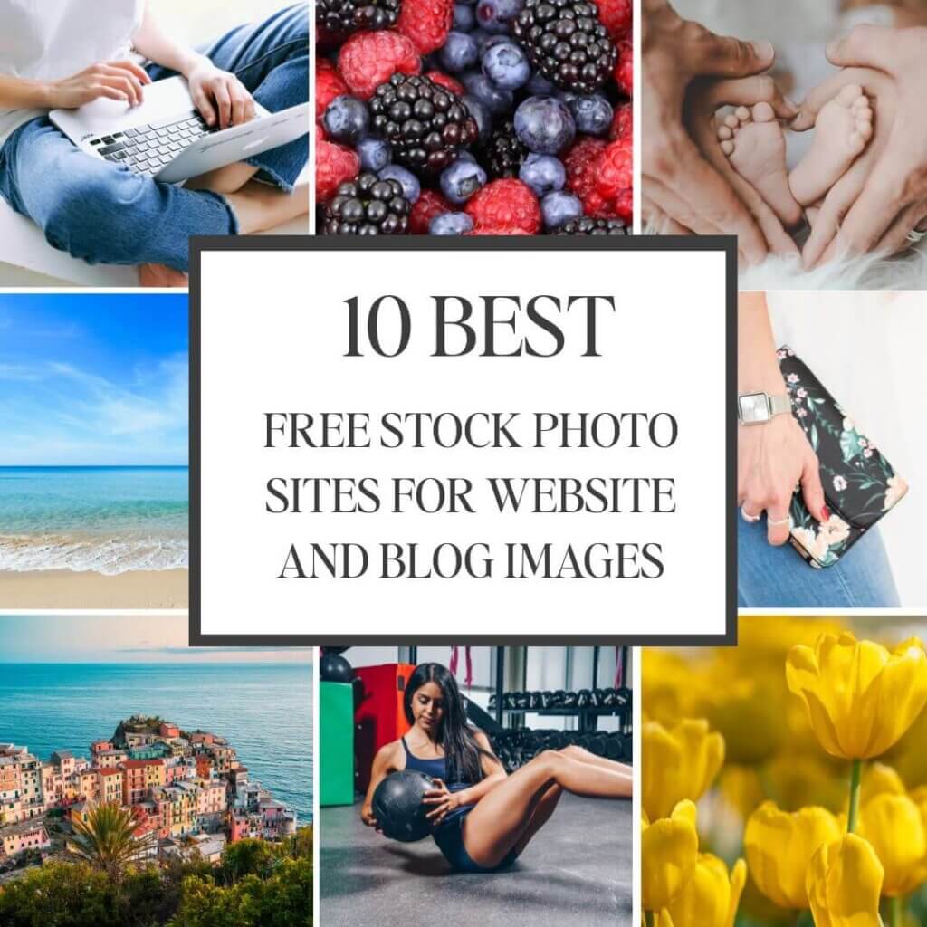 10 Best free stock photo sites for website and blog images with 9 various images behind text - flower, laptop, berries, beach, island town, yellow flowers, hands and baby feet, woman working out